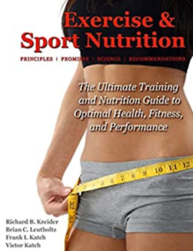 Brian C. Leutholotz, Frank I. Katch, Victor L. Katch Richard B. Kreider - Exercise & Sport Nutrition - Principles, Promises, Science, & Recommendations