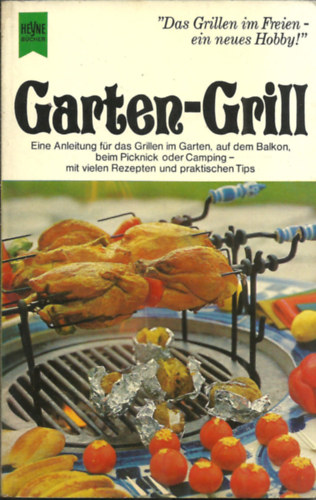 Garten-Grill  -  Eine Anleitung fr das Grillen im Garten, auf dem Balkon, beim Picknick oder Camping
