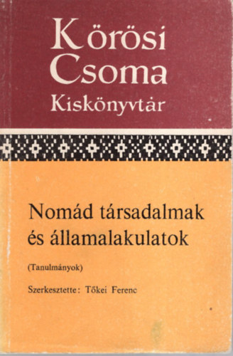 Tkei Ferenc  (szerk.) - Nomd trsadalmak s llamalakulatok (Krsi Csoma Kisknyvtr)