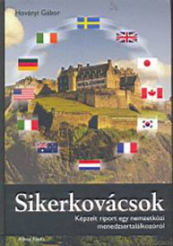 Hoványi Gábor - Sikerkovácsok - Képzelt riport egy nemzetközi menedzser...