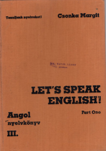 Csonka Margit - Let's speak english- Angol nyelvknyv III. (Trsalgsi gyakorlatok I.)