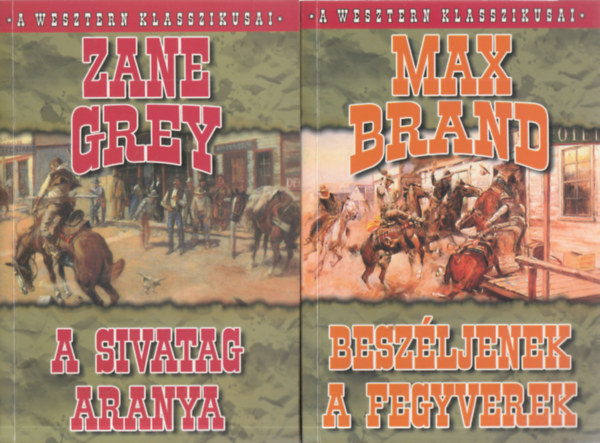 Max Brand Zane Grey - 2 db. A Wesztern klasszikusai (A sivatag aranya + Beszljenek a fegyverek)