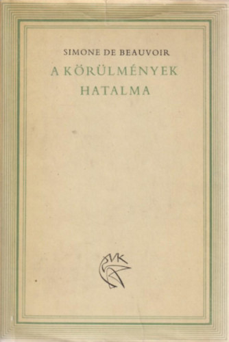 Simone de Beauvoir - A k�r�lm�nyek hatalma