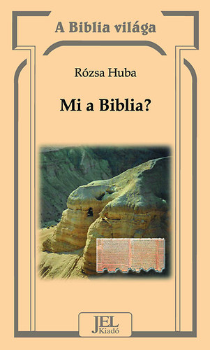 Rzsa Huba - Mi a Biblia? - Bevezets a Biblia ismeretbe