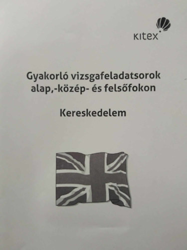 Gyakorló vizsgafeladatsorok alap,- közép- és felsőfokon - Kereskedelem