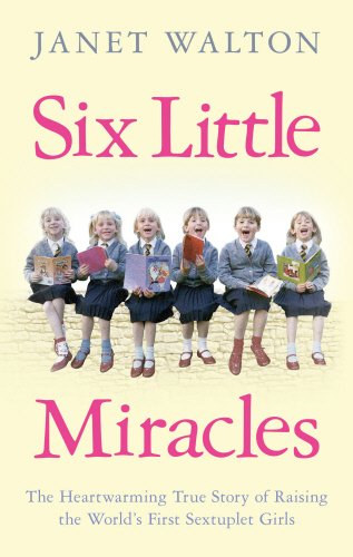 Janet Walton - Six Little Miracles: The Heartwarming True Story of Raising the World's First Sextuplet Girls