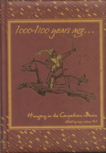 Gubcsi Lajos  ( szerk. ) - 1000-1100 years ago... - Hungary in the Carpathian Basin
