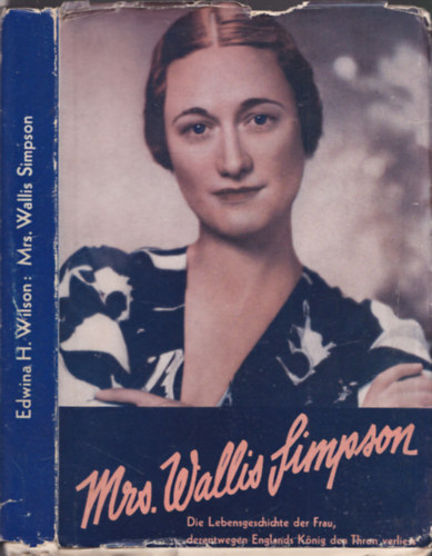 Edwina H. Wilson - Mrs. Wallis Simpson - Die Lebensgeschichte der Frau, derentwegen Englands Knig den Thron verliess