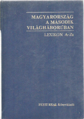 Sipos Pter; Ravasz Istvn - Magyarorszg a msodik vilghborban. Lexikon A-Zs