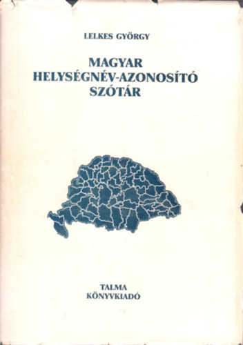 Lelkes Gy�rgy  (szerk.) - Magyar helys�gn�v-azonos�t� sz�t�r