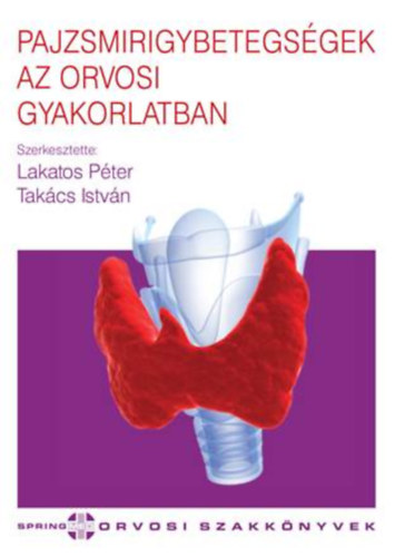 Dr. Dr. Tak�cs Istv�n Lakatos P�ter - Pajzsmirigybetegs�gek az orvosi gyakorlatban