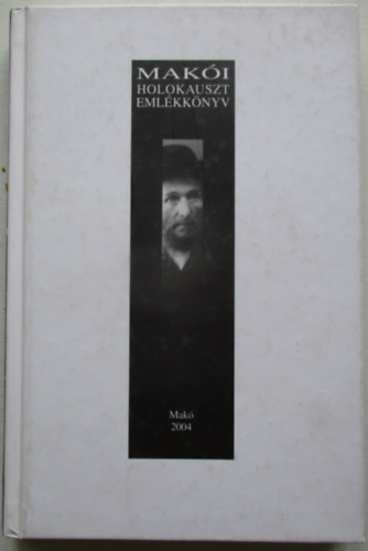 Mak�i holokauszt eml�kk�nyv. A so� 60. �vfordul�j�ra.