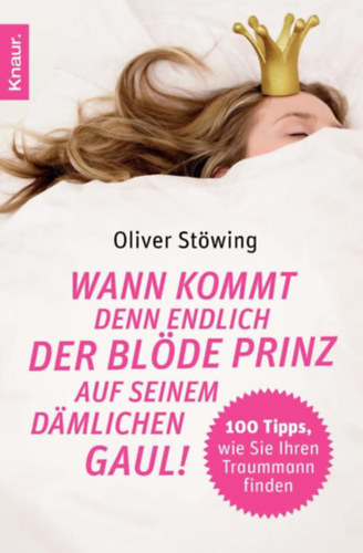 Oliver Stwing - Wann kommt denn endlich der blde Prinz auf seinem dmlichen Gaul! 100 Tipps, wie Sie Ihren Traummann finden