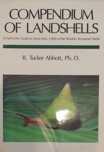 R. Tucker Abbott Ph. D. - Compendium of Landshells (Szrazfldi csigk kompendiuma - angol nyelv)