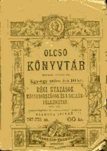 Szamota István - Régi utazások Magyarországon és a Balkán-félszigeten 1054-1717