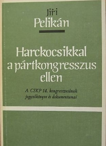 Jiri Pelikn - Harckocsikkal a prtkongresszus ellen