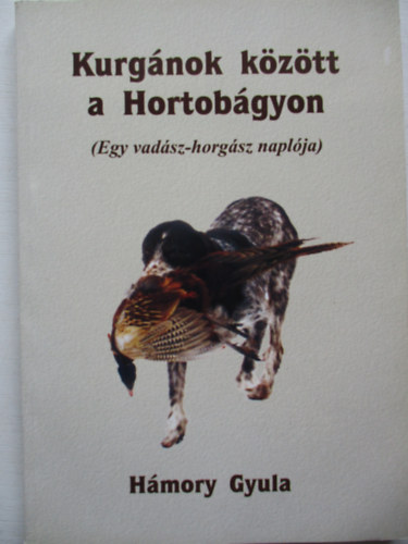 Hmory Gyula - Kurgnok kztt a Hortobgyon - Egy vadsz-horgsz naplja