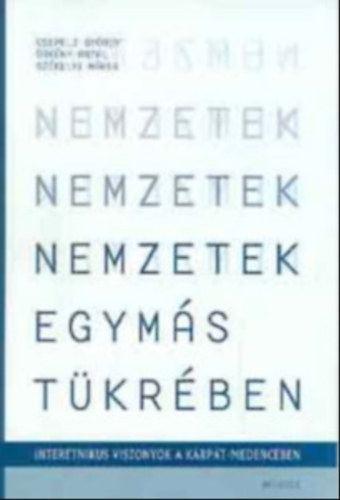 rkny Antal Csepeli Gyrgy - Nemzetek egyms tkrben. Interetnikus viszonyok a Krpt-medencben