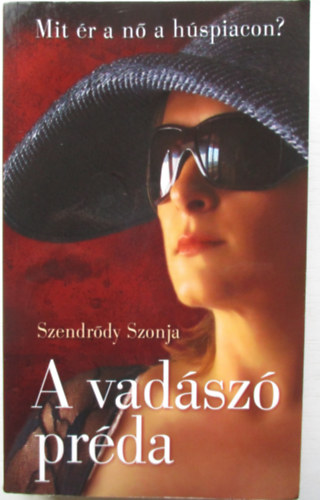 Szendr�dy Szonja - A vad�sz� pr�da - Mit �r a n� a h�spiacon?