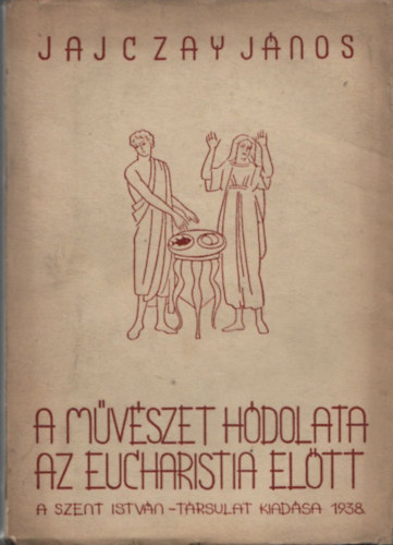 Jajczay János - A művészet hódolata az eucharistia előtt