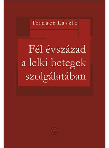 Tringer Lszl - Fl vszzad a lelki betegek szolglatban