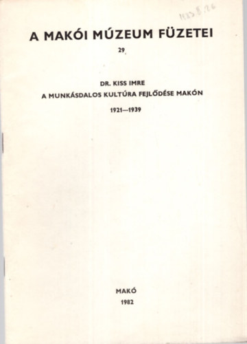 Dr. Kiss Imre - A munksdalos kultra fejldse Makn 1921-1939 - A Maki Mzeum Fzetei 29.