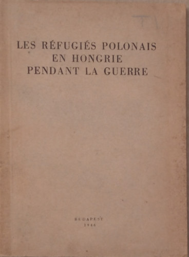 Les r�fugi�s polonais en Hongrie pendant la guerre