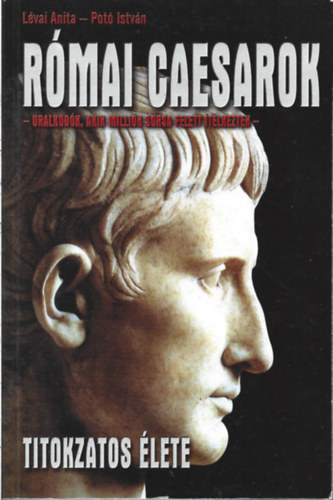 L�vai Anita- Pot� Istv�n - A r�mai Caesarok titokzatos �lete