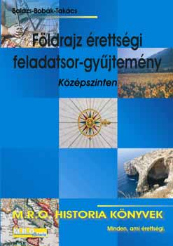 Bal�zs; Bob�k; Tak�cs Ferenc - F�ldrajz �retts�gi feladatsor-gy�jtem�ny - K�z�pszinten