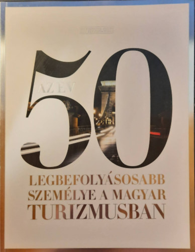 Az v 50 legbefolysosabb szemlye a magyar turizmusban