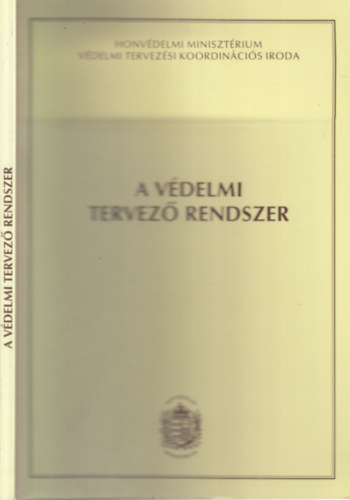 Horvth Istvn ny. ezredes  (szerk.) - A Vdelmi Tervez Rendszer (A 2002. november 21-22-n megrendezett konferencin elhangzott eladsok szerkesztett anyaga)