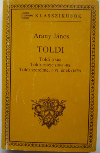 Arany Jnos - Toldi (1846) Toldi estje (1847-48) Toldi szerelme, I-IV. nek (1879 )