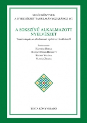 Hattyr Helga  (szerk.) - A sokszn alkalmazott nyelvszet - Tanulmnyok az alkalmazott nyelvszet terleteirl (Segdknyvek a nyelvszet tanulmnyozshoz 147.)