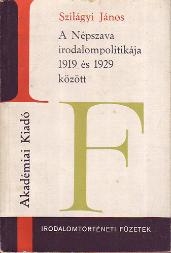 Szil�gyi J�nos - A N�pszava irodalompolitik�ja 1919 �s 1929 k�z�tt (Irodalomt�rt�neti f�zetek)