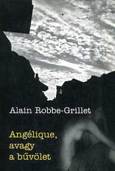 Alain Robbe-Grillet - Anglique, avagy a bvlet