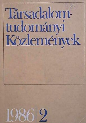 Trsadalomtudomnyi Kzlemnyek 1986/2.(Az MSZMP KB Trsadalomtudomnyi Intzetnek folyirata/XVI. vfolyam 2. szm)