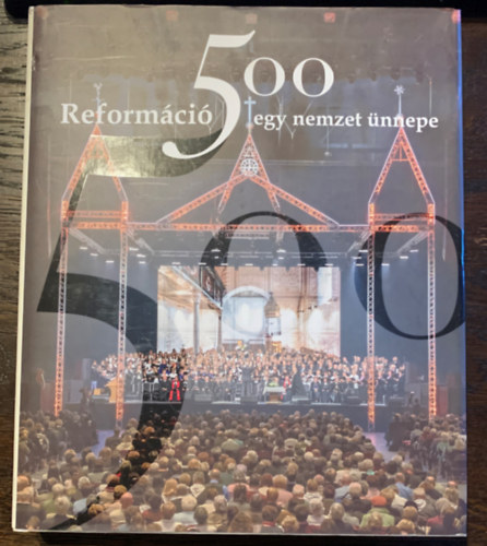 Reformáció 500 - egy nemzet ünnepe (A megújulás lendületében)