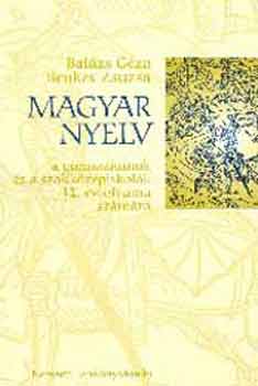 Benkes Zsuzsa; Dr. Bal�zs G�za - Magyar nyelv a gimn�ziumok �s a szakk�z�piskol�k 12. �vfolyama sz�m�ra