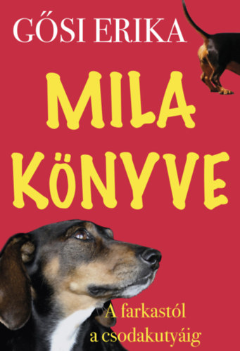 Gősi Erika - Mila könyve - A Farkastól a csodakutyáig
