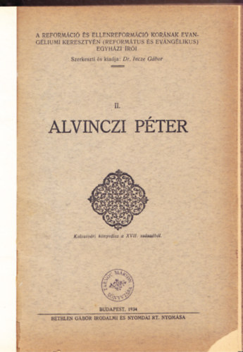 Dr. Incze Gbor  (szerk.) - Alvinzci Pter - A reformci s ellenreformci kornak evangliumi keresztyn (reformtus s evanglikus) egyhzi ri II.