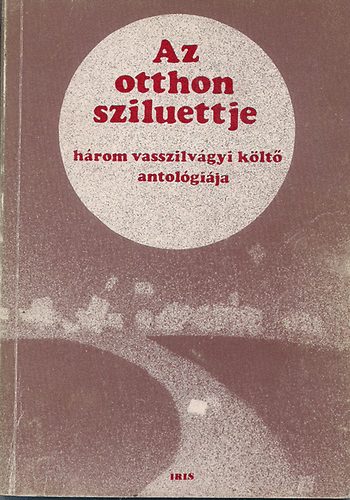 Bódi Tóth Elemér-Devecsery László-Pődör györgy - Az otthon sziluettje /Három vasszilvágyi költő antológiája/