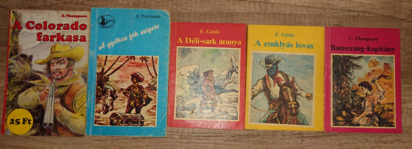 E. Girdo E. Thompson - 5 kalandregényfüzet: Colorado farkasa, A gyilkos fák sziigete, A Déli-sark aranya, A csuklyás lovas, Bumeráng-kapitány