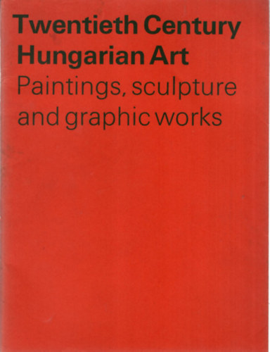 Genthon Istvn  (sszell.) - Twentieth Century Hungarian Art  - Paintings, sculpture and graphic works ( Angol, festszeti, szobrszati album )