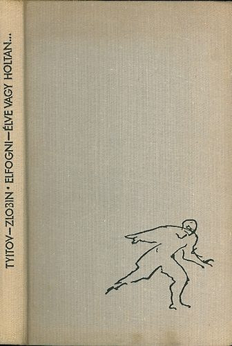 Tyitov-Zlobin - Elfogni -�lve vagy holtan...