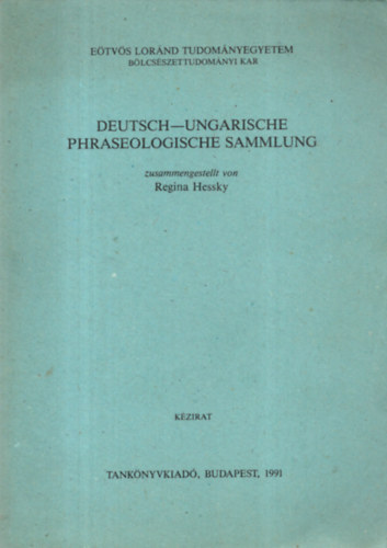 Regina  Hessky (szerk.) - Deutsch-Ungarische Phraseologische Sammlung