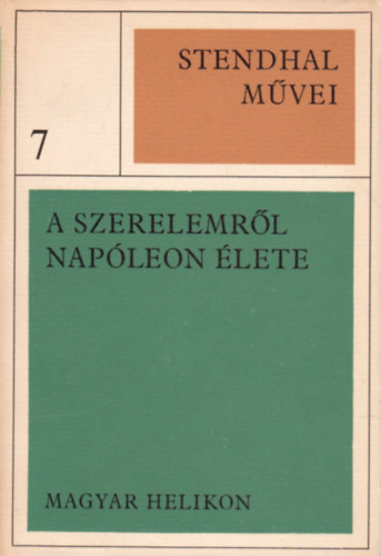 Stendhal - Stendhal m�vei 7. - A szerelemr�l - Nap�leon �lete