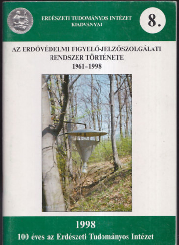 Dr. Szabky Csaba, Dr. Tth Jzsef Lesk Katalin - Az erdvdelmi figyel-jelzszolglati rendszer trtnete 1961-1998 (Erdszeti Tudomnyos Intzet Kiadvnyai 8.)