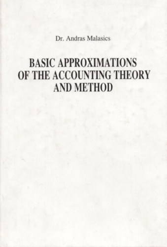 Dr. Andrs Malasics - Basic Approximations of the Accounting Theory and Method