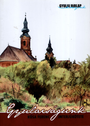 Kósa Ferenc - Gyulaiságunk - Kósa Ferenc interjúkötete