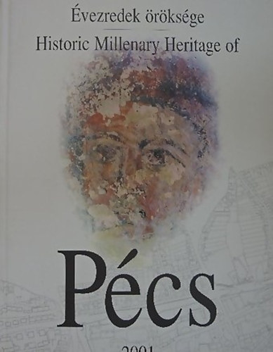 Aknai Tam�s; Katona Gy�r Zsuzsa - P�cs - �vezredek �r�ks�ge / Historic Millernary Heritage of P�cs